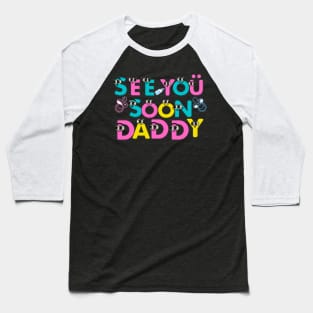 Hello See You Soon Daddy Baseball T-Shirt